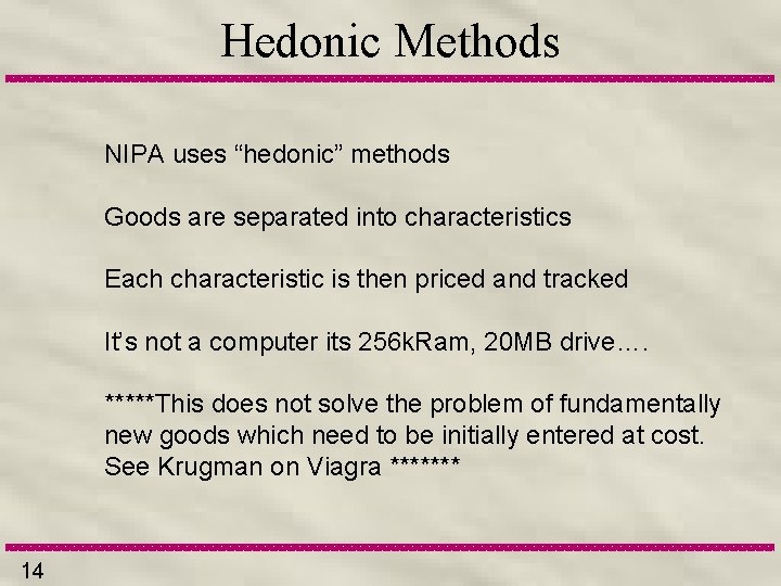 Hedonic Methods NIPA uses “hedonic” methods Goods are separated into characteristics Each characteristic is