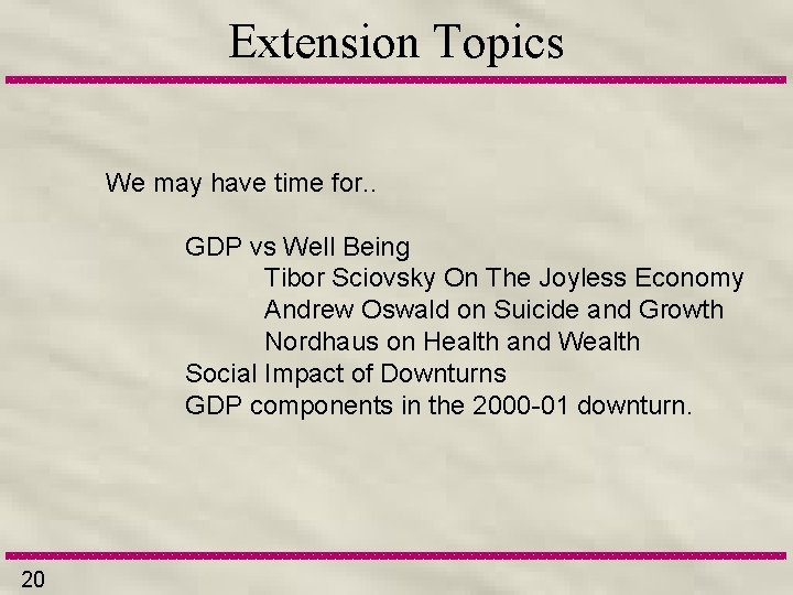 Extension Topics We may have time for. . GDP vs Well Being Tibor Sciovsky