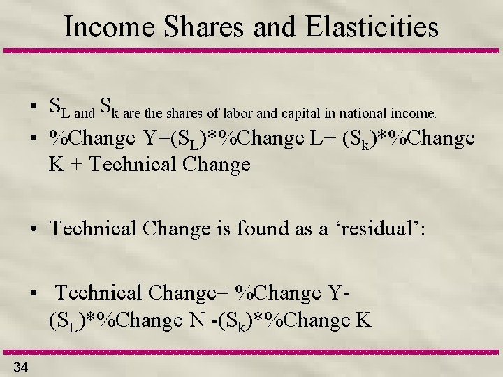 Income Shares and Elasticities • SL and Sk are the shares of labor and