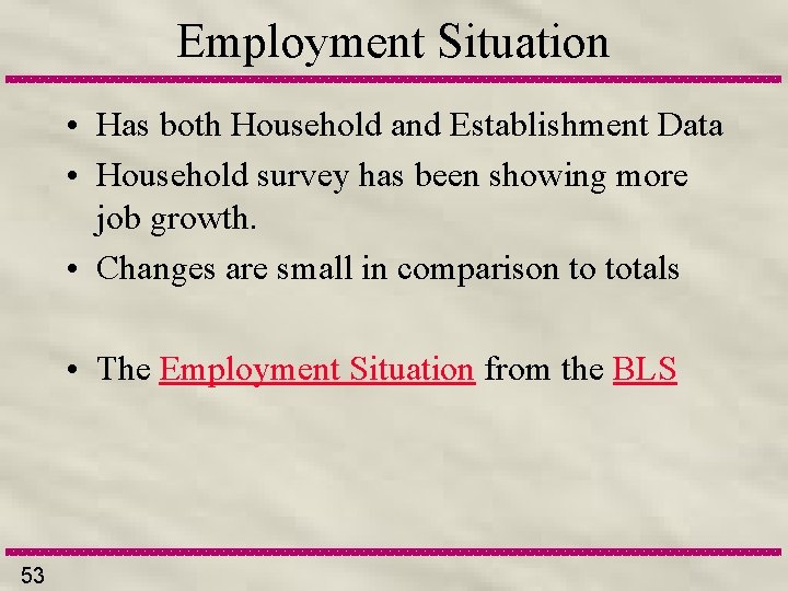 Employment Situation • Has both Household and Establishment Data • Household survey has been