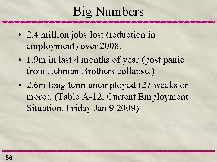 Big Numbers • 2. 4 million jobs lost (reduction in employment) over 2008. •
