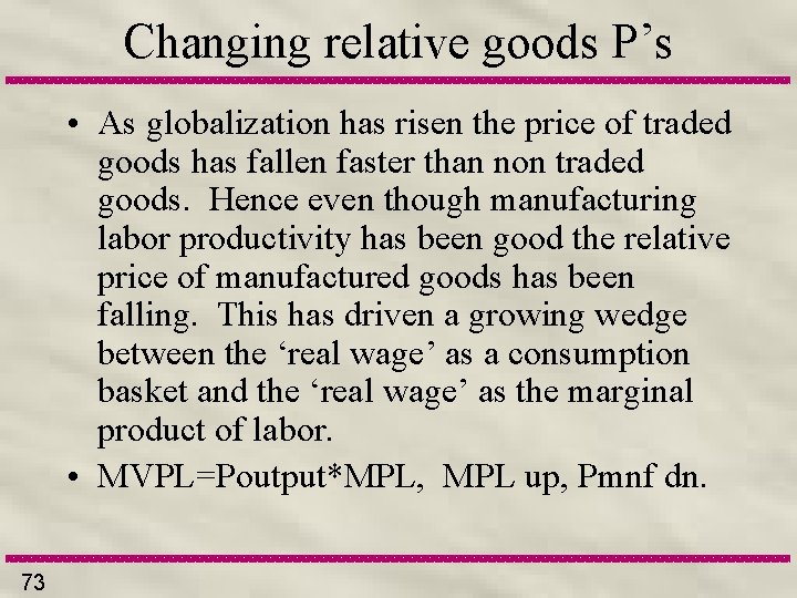 Changing relative goods P’s • As globalization has risen the price of traded goods
