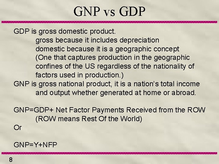 GNP vs GDP is gross domestic product. gross because it includes depreciation domestic because