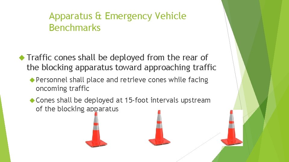 Apparatus & Emergency Vehicle Benchmarks Traffic cones shall be deployed from the rear of