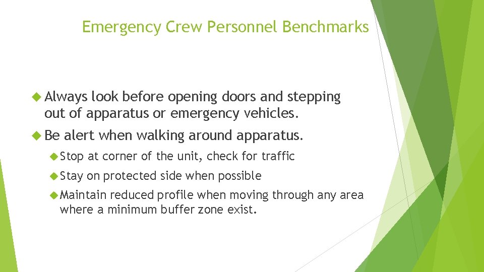 Emergency Crew Personnel Benchmarks Always look before opening doors and stepping out of apparatus
