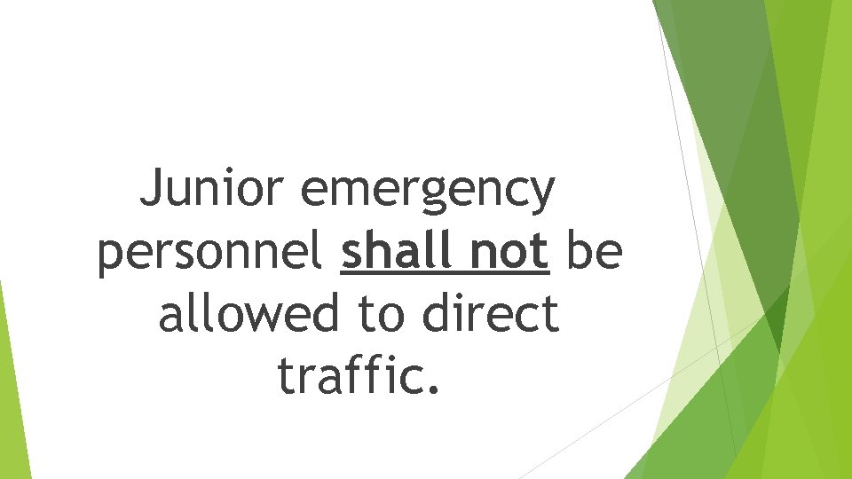Junior emergency personnel shall not be allowed to direct traffic. 