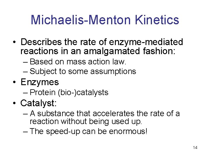 Michaelis-Menton Kinetics • Describes the rate of enzyme-mediated reactions in an amalgamated fashion: –