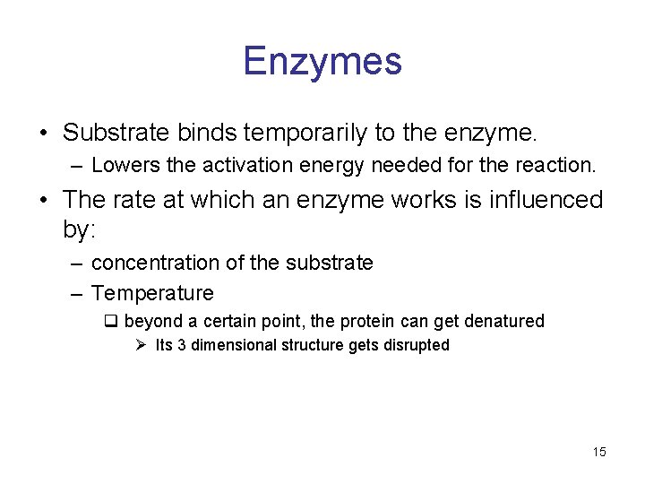 Enzymes • Substrate binds temporarily to the enzyme. – Lowers the activation energy needed