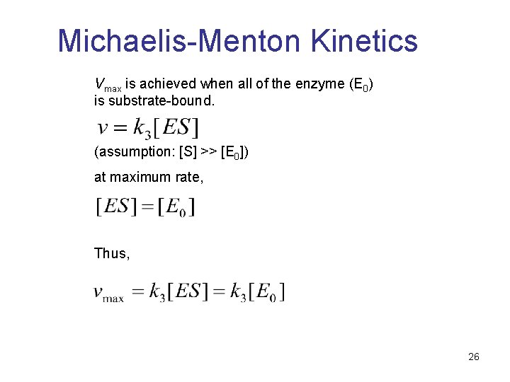 Michaelis-Menton Kinetics Vmax is achieved when all of the enzyme (E 0) is substrate-bound.