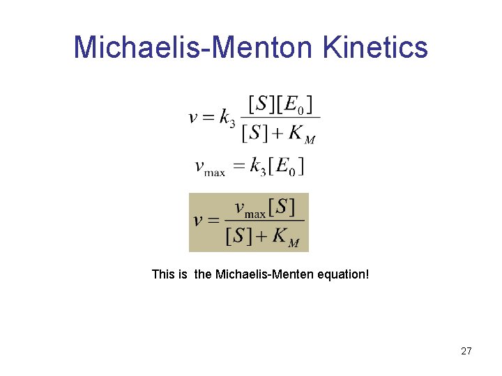 Michaelis-Menton Kinetics This is the Michaelis-Menten equation! 27 