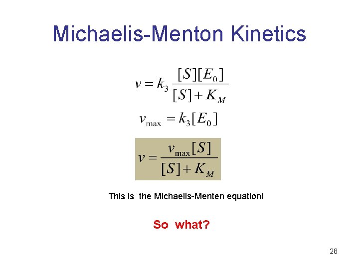 Michaelis-Menton Kinetics This is the Michaelis-Menten equation! So what? 28 