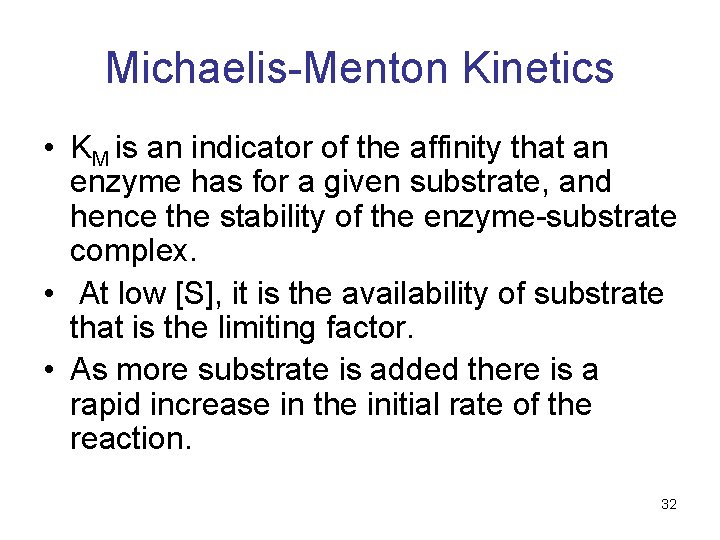 Michaelis-Menton Kinetics • KM is an indicator of the affinity that an enzyme has