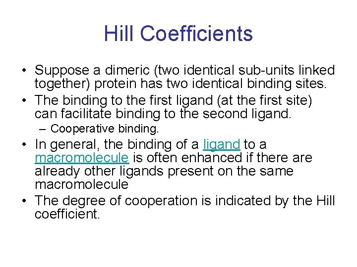 Hill Coefficients • Suppose a dimeric (two identical sub-units linked together) protein has two