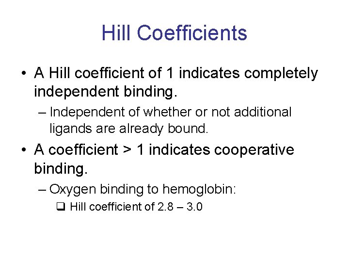 Hill Coefficients • A Hill coefficient of 1 indicates completely independent binding. – Independent