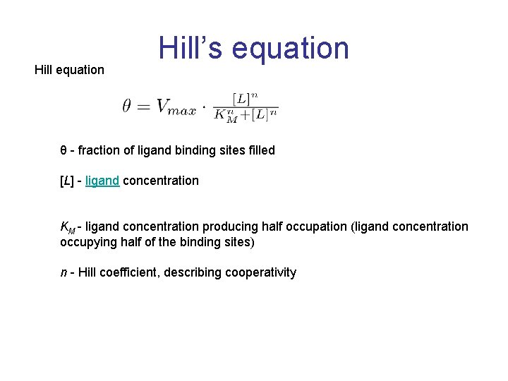 Hill equation Hill’s equation θ - fraction of ligand binding sites filled [L] -