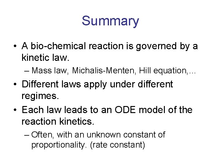 Summary • A bio-chemical reaction is governed by a kinetic law. – Mass law,