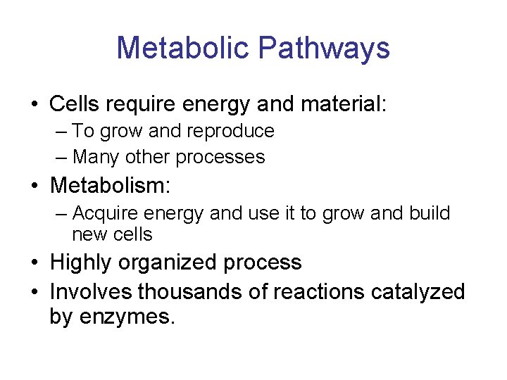 Metabolic Pathways • Cells require energy and material: – To grow and reproduce –