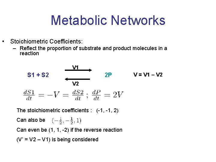Metabolic Networks • Stoichiometric Coefficients: – Reflect the proportion of substrate and product molecules