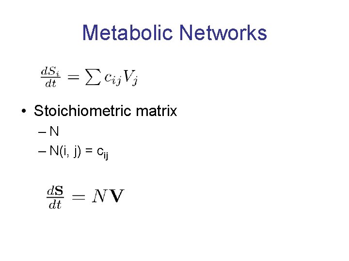 Metabolic Networks • Stoichiometric matrix –N – N(i, j) = cij 