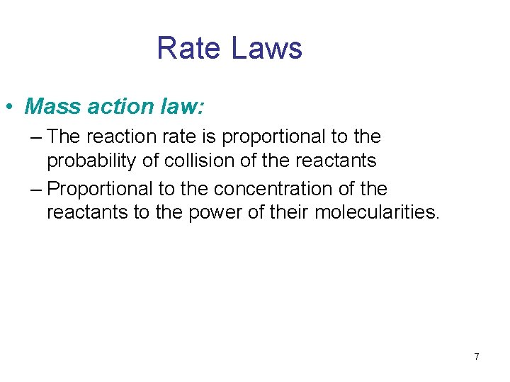 Rate Laws • Mass action law: – The reaction rate is proportional to the