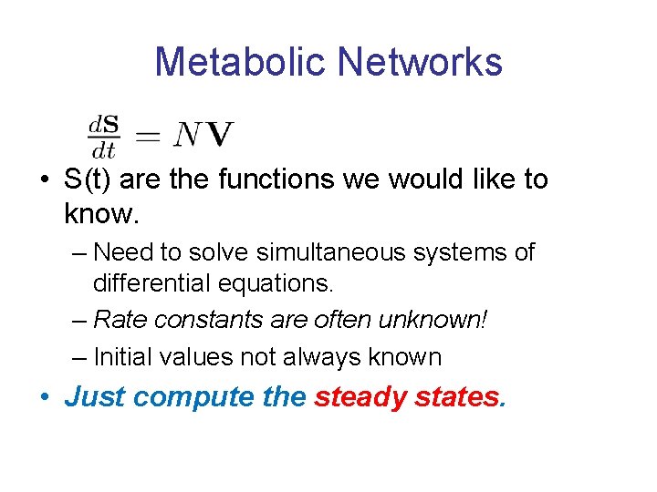Metabolic Networks • S(t) are the functions we would like to know. – Need