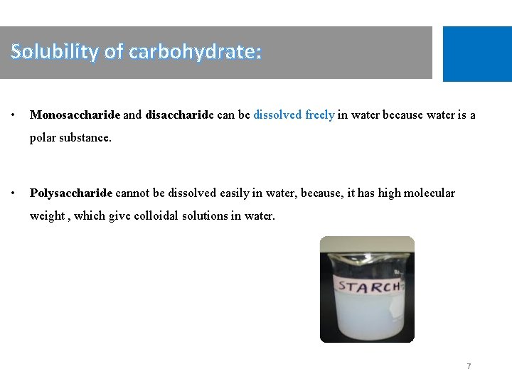 Solubility of carbohydrate: • Monosaccharide and disaccharide can be dissolved freely in water because