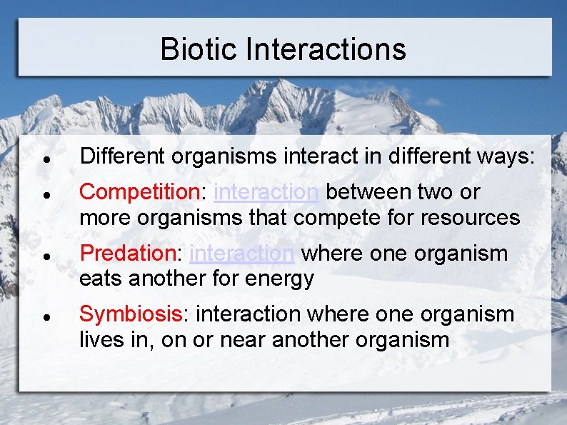 Biotic Interactions Different organisms interact in different ways: Competition: interaction between two or more