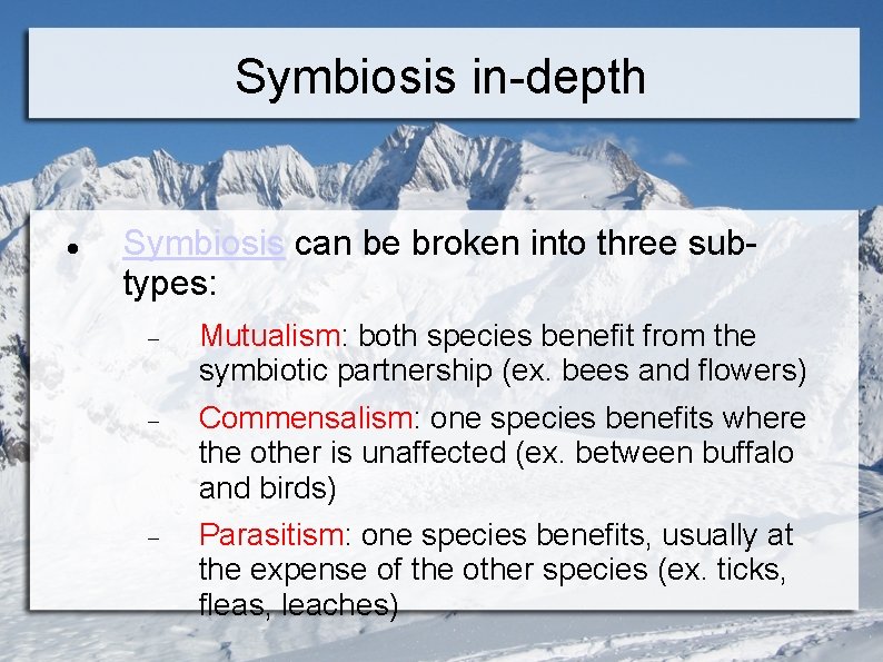 Symbiosis in-depth Symbiosis can be broken into three subtypes: Mutualism: both species benefit from