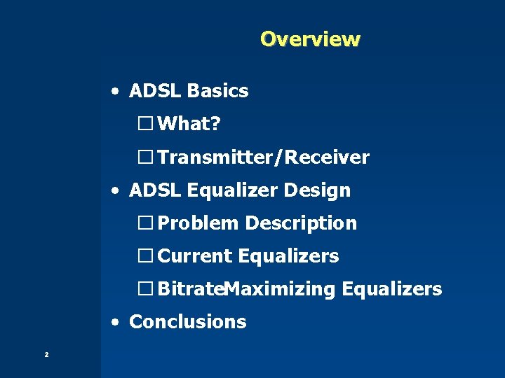 Overview • ADSL Basics � What? � Transmitter/Receiver • ADSL Equalizer Design � Problem