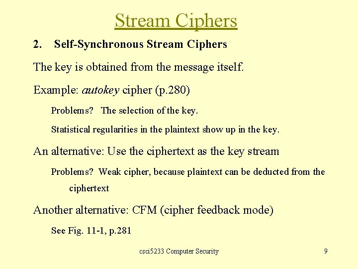 Stream Ciphers 2. Self-Synchronous Stream Ciphers The key is obtained from the message itself.