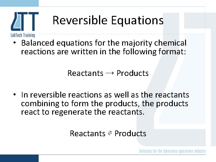 Reversible Equations • Balanced equations for the majority chemical reactions are written in the Reversible Equations • Balanced equations for the majority chemical reactions are written in the