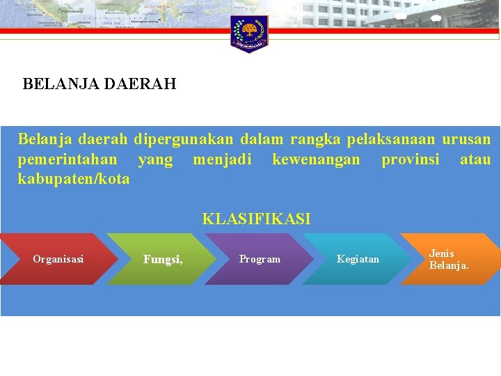 BELANJA DAERAH Belanja daerah dipergunakan dalam rangka pelaksanaan urusan pemerintahan yang menjadi kewenangan provinsi