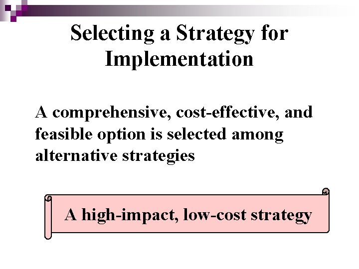 Selecting a Strategy for Implementation A comprehensive, cost-effective, and feasible option is selected among