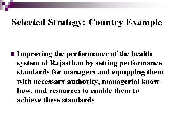 Selected Strategy: Country Example n Improving the performance of the health system of Rajasthan