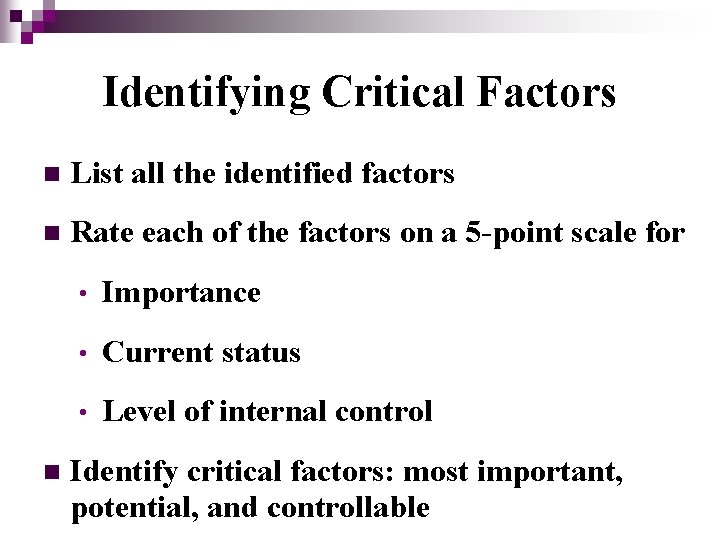 Identifying Critical Factors n List all the identified factors n Rate each of the