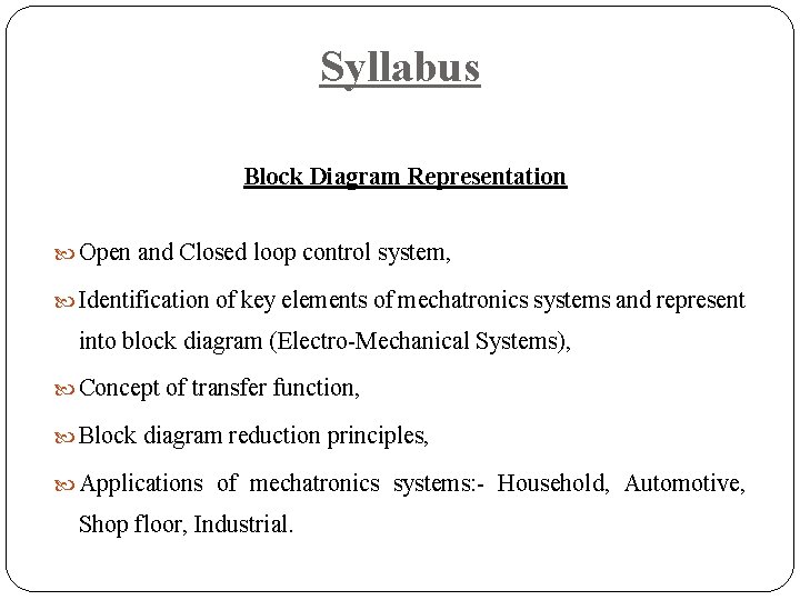 Syllabus Block Diagram Representation Open and Closed loop control system, Identification of key elements