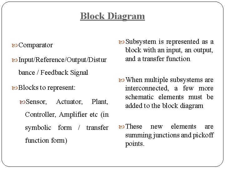 Block Diagram Subsystem is represented as a Comparator Input/Reference/Output/Distur bance / Feedback Signal When