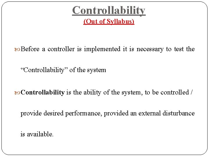 Controllability (Out of Syllabus) Before a controller is implemented it is necessary to test