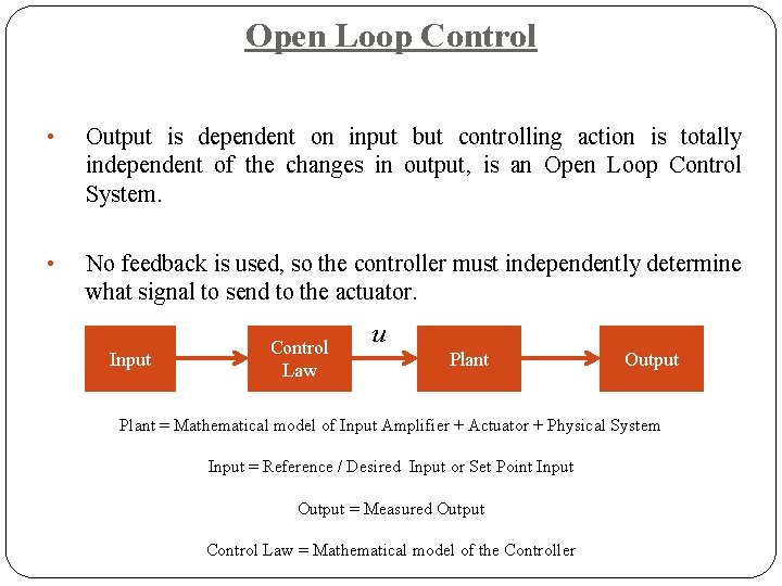Open Loop Control • Output is dependent on input but controlling action is totally