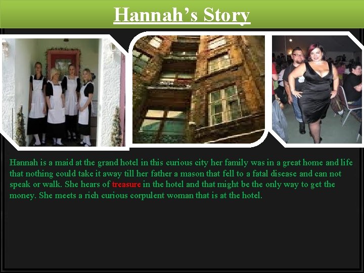 Hannah’s Story Hannah is a maid at the grand hotel in this curious city