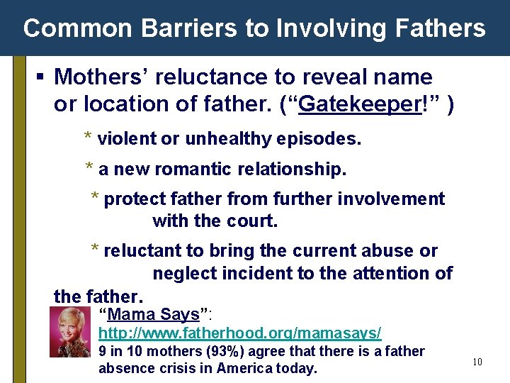Common Barriers to Involving Fathers § Mothers’ reluctance to reveal name or location of