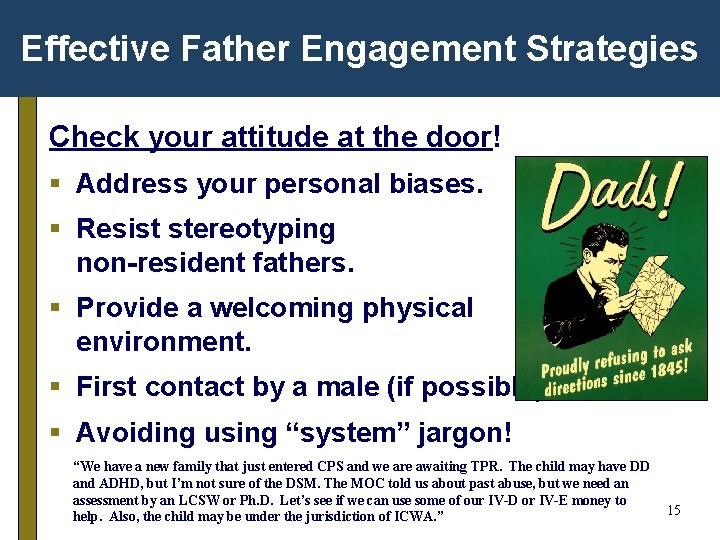 Effective Father Engagement Strategies Check your attitude at the door! § Address your personal