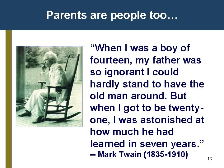 Parents are people too… “When I was a boy of fourteen, my father was