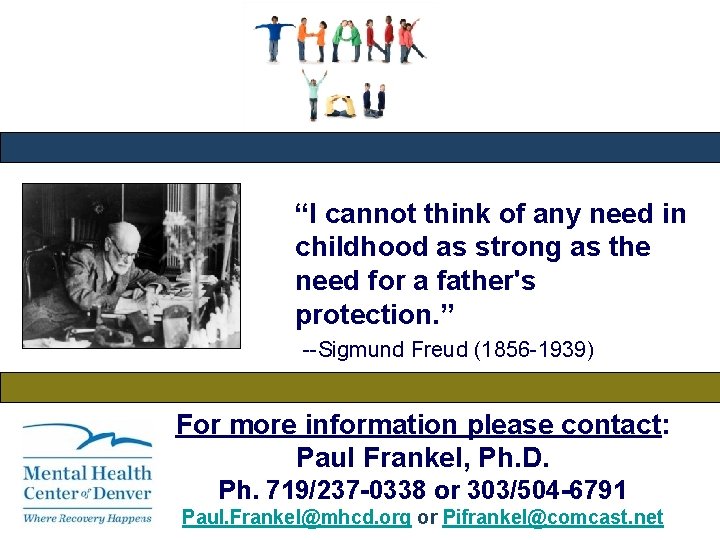 “I cannot think of any need in childhood as strong as the need for