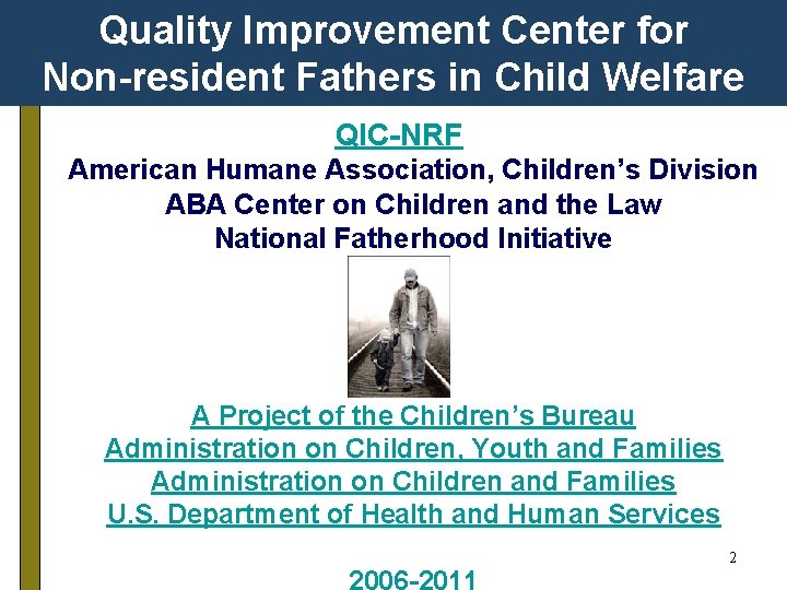 Quality Improvement Center for Non-resident Fathers in Child Welfare QIC-NRF American Humane Association, Children’s