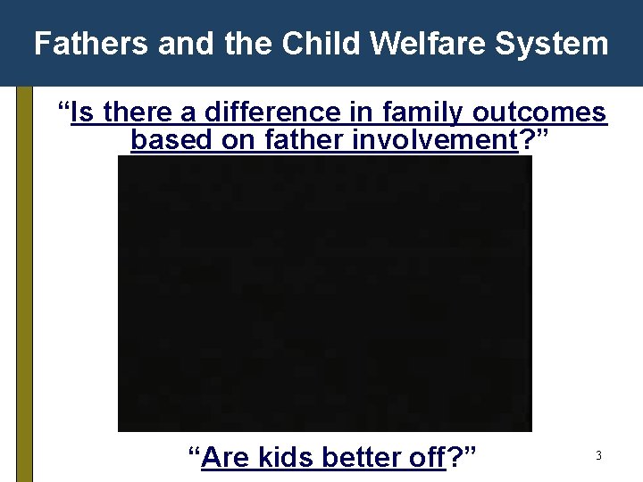 Fathers and the Child Welfare System “Is there a difference in family outcomes based