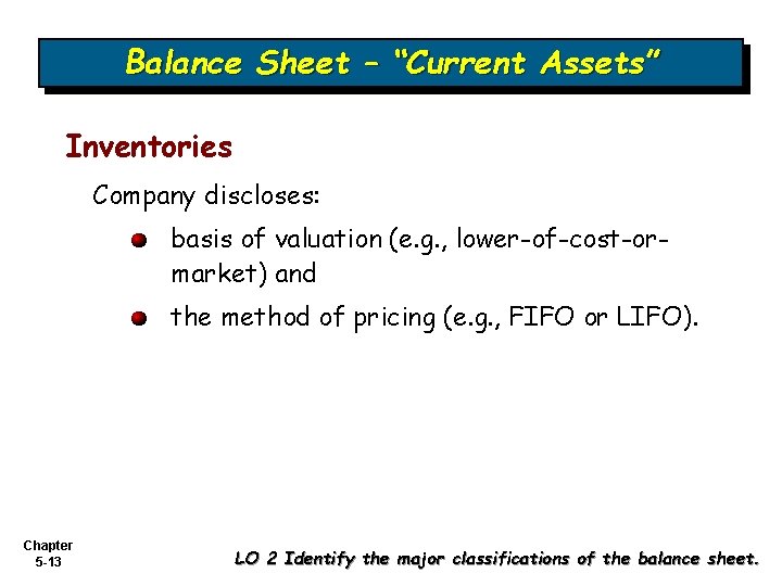 Balance Sheet – “Current Assets” Inventories Company discloses: basis of valuation (e. g. ,