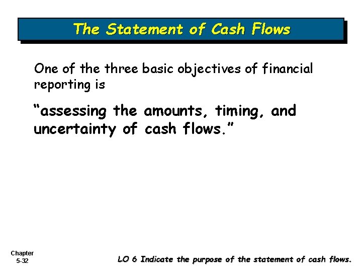 The Statement of Cash Flows One of the three basic objectives of financial reporting