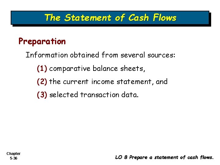 The Statement of Cash Flows Preparation Information obtained from several sources: (1) comparative balance