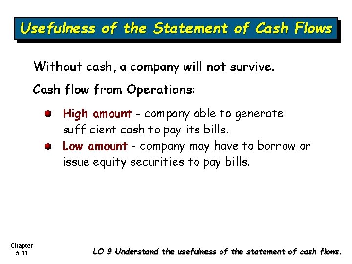 Usefulness of the Statement of Cash Flows Without cash, a company will not survive.